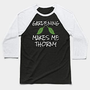 Gardening Makes Me Thorny Gardener Garden Baseball T-Shirt